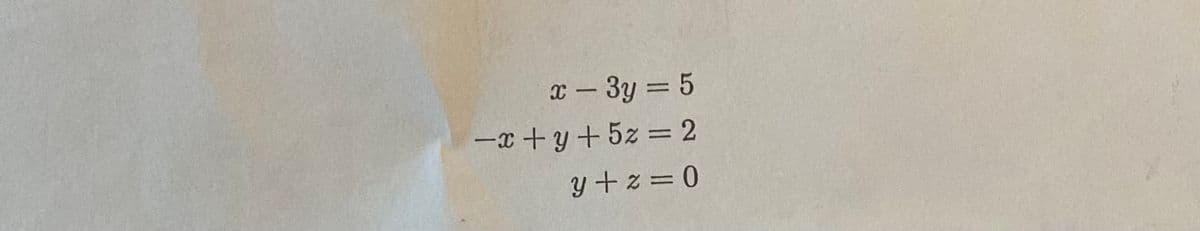 x - 3y = 5
-x+y + 5z = 2
y+z=0