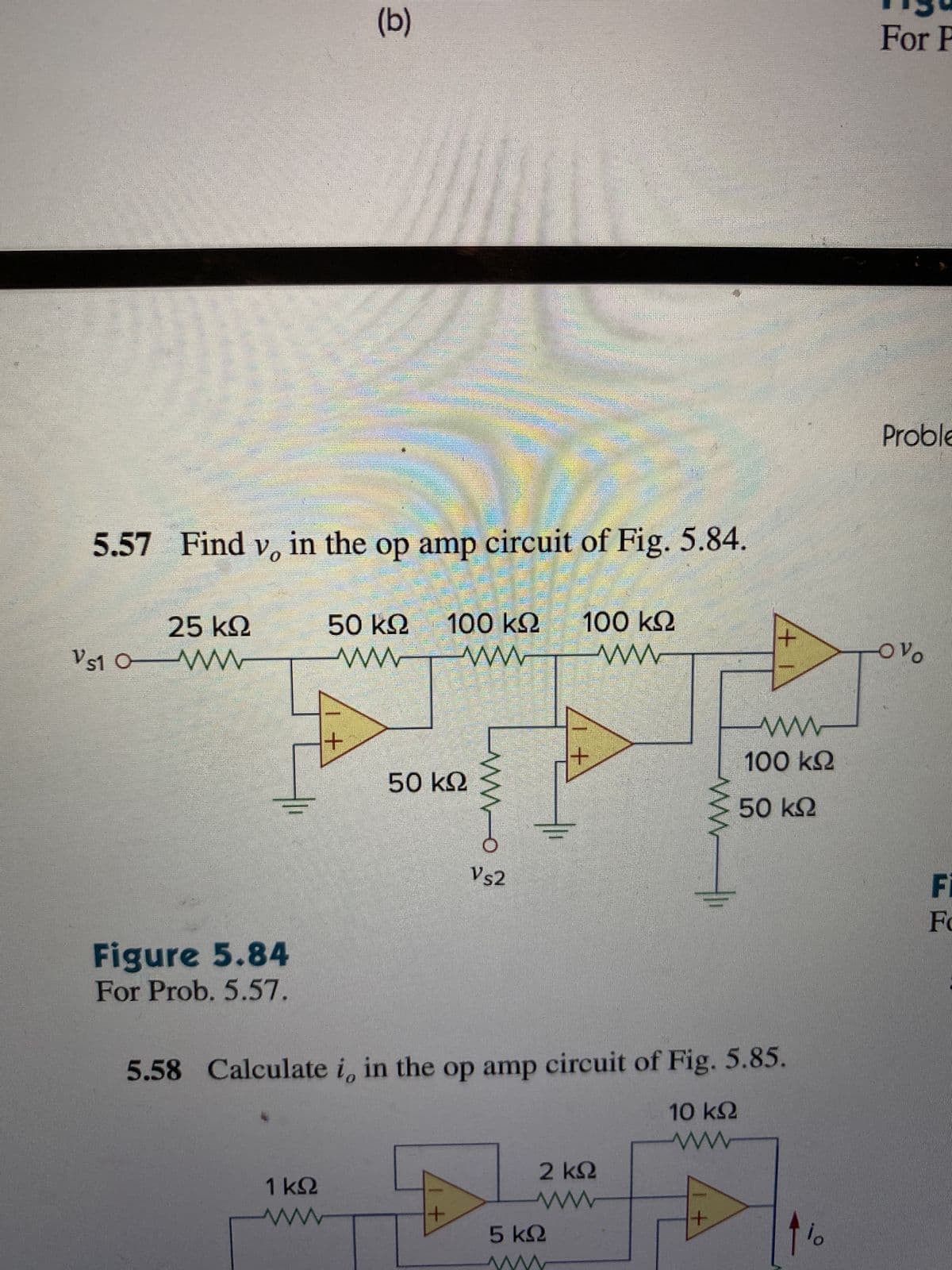 Vs1 Ο
YOHANE
25 ΚΩ
Μ
5.57 Find v, in the op amp circuit of Fig. 5.84.
50 ΚΩ 100 ΚΩ 100 ΚΩ
www Μ
ww
Figure 5.84
For Prob. 5.57.
(b)
+
1 ΚΩ
50 ΚΩ
www.
+
+
2 ΚΩ
5 ΚΩ
10
5.58 Calculate i, in the op amp circuit of Fig. 5.85.
10 ΚΩ
www
+
ww
100 ΚΩ
50 ΚΩ
Το
For P
Proble
-0%
Fi
Fo