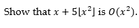 Show that x + 5[x²] is 0(x²).