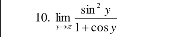 sin? y
10. lim
уэя 1+ сos y
