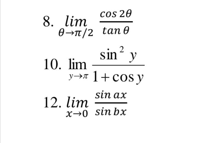 cos 20
8. lim
0 -п/2 tan®
sin´ y
10. lim
У->л 1+ сos у
sin ax
12. lim
х>0 sinbxх
