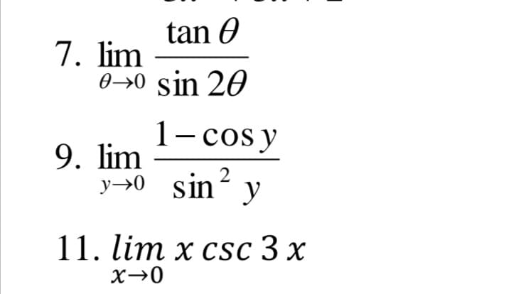 tan 0
7. lim
0→0 sin 20
1- cos y
9. lim
y→0 sin
y
11. lim x csc 3 x
