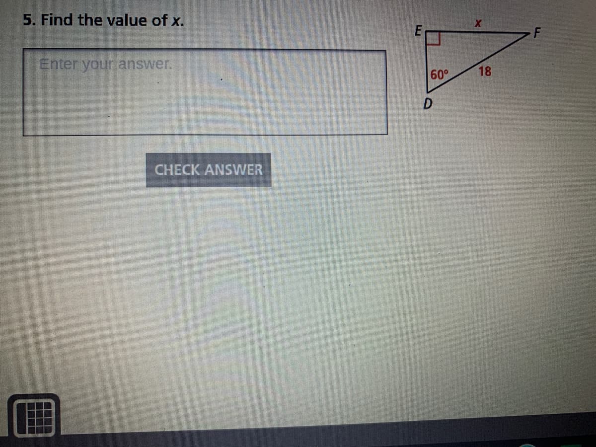 5. Find the value of x.
Enter your answer.
60°
18
CHECK ANSWER
