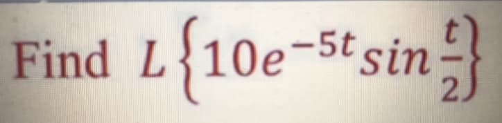 Find L{10e-5t sin
}
