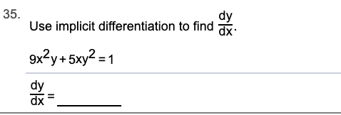 35.
Use implicit differentiation to find
dy
dx
9x?y+ 5xy? =
dy
II
