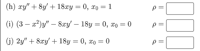 (h) xy" + 8y' + 18xy = 0, xo = 1
(i) (3 x²)y" — 8xy' - 18y = 0, x0 = 0
(j) 2y" + 8xy' + 18y = 0, xo = 0
P
P
000