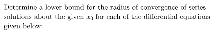 Determine a lower bound for the radius of convergence of series
solutions about the given xo for each of the differential equations
given below: