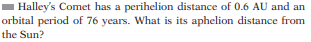 ### Understanding Halley's Comet Orbital Characteristics

Halley's Comet has a perihelion distance of 0.6 AU (Astronomical Units) and an orbital period of 76 years. What is its aphelion distance from the Sun?

#### Key Terms:

- **Perihelion Distance**: The closest point in the orbit of a celestial body to the Sun.
- **Aphelion Distance**: The farthest point in the orbit of a celestial body from the Sun.
- **Orbital Period**: The time taken for a celestial body to complete one full orbit around the Sun.
- **AU (Astronomical Unit)**: A unit of measurement equal to the average distance between the Earth and the Sun, approximately 149.6 million kilometers (93 million miles).

#### Explanation:

To find the aphelion distance from the Sun, various orbital properties and laws, such as Kepler's laws and the specific orbital parameters given for Halley's Comet, must be utilized. The given information includes the perihelion distance of 0.6 AU and the orbital period of 76 years. 

Using these details, a number of further calculations involving celestial mechanics would typically be performed to determine the aphelion distance. This content serves as a foundational exercise in comprehending the dynamics of cometary orbits in astrophysics classes.

----

For more content about celestial bodies and their orbits, explore our educational resources on Astronomy.