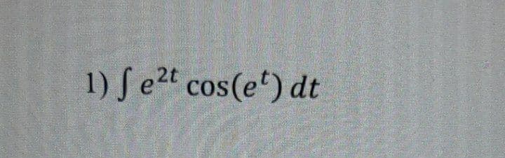 1) Se2t cos(e') dt
