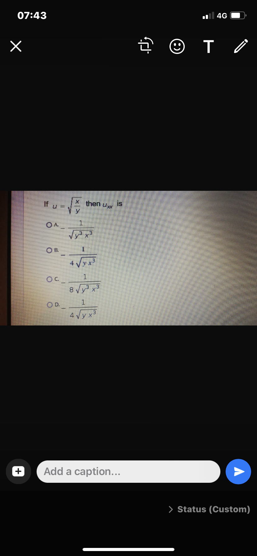 4G
07:43
If u =
X then
is
y
OA.
Vy³ x³
3,3
OB.
4 Vy:
OC._
8 Vy3 x
O D.
4 Vy x3
Add a caption...
> Status (Custom)
