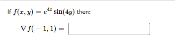 If f(z, y) = e" sin(4y) then:
V f( – 1, 1) =
%3D
