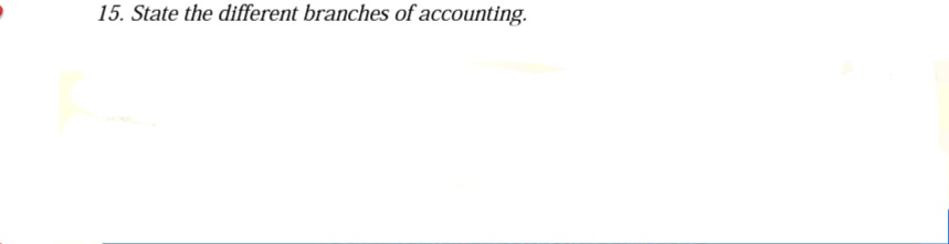 15. State the different branches of accounting.
