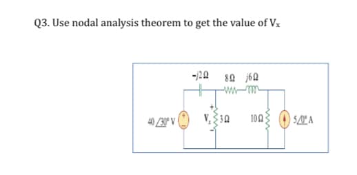 Q3. Use nodal analysis theorem to get the value of Vx
-120 s0 j60
ww-m-
40 /30° V
() V,3A
| 50º A
100
