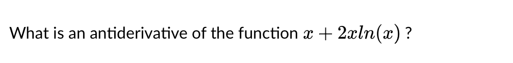 What is an antiderivative of the function x + 2xln(x) ?