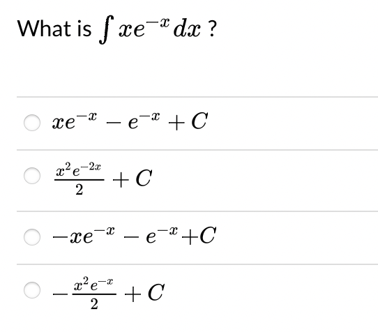 What is fxe-* dx ?
xee* + C
x²e-2x
2
+ C
-xe-* — e* +C
е
- ²²+ C
e
2