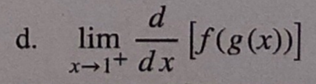 d
d. lim
x-1+ dx
[f(g(x))]