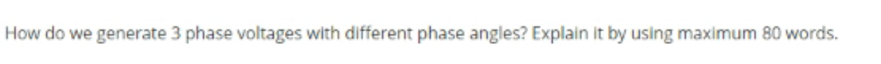 How do we generate 3 phase voltages with different phase angles? Explain it by using maximum 80 words.
