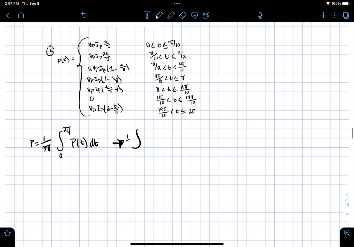 2:57 PM Thu Sep 8
a
P=1/
Plt) =
-2π
UP IP
Vp Ip 24
avpFp(1- 유)
Up Ip (1-7)
Vp IP (1)
0
NDIP (2-4)
P(t) dt
T
0Lt 25/10
"TOLE< "1/₂
1/2<t<
aff
10
S
9TH LELT
TIL EL IITT
10
-<t≤
LITT
To
19T
10
197
10
·2t≤ 2
100%
+ :
<
7
13
+