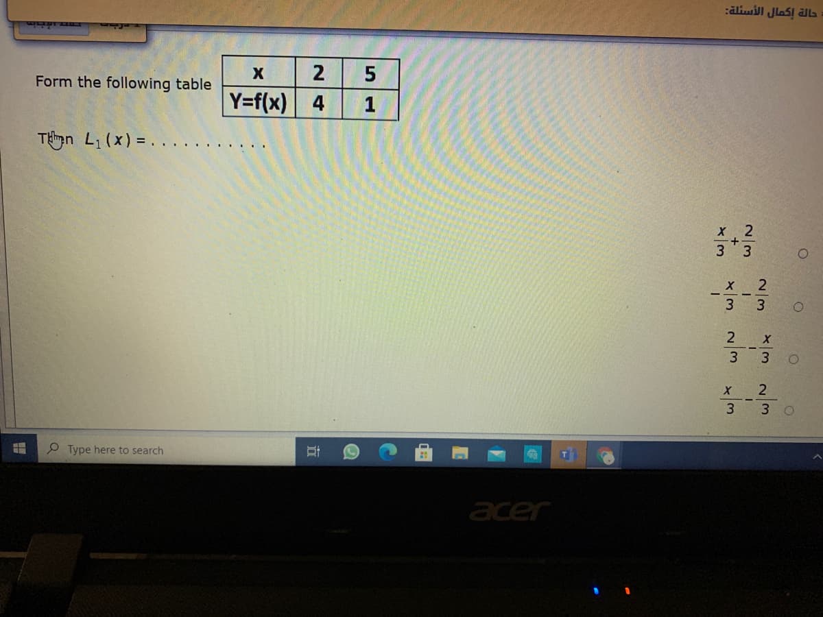 :alimill Jlasi lla
Form the following table
Y=f(x)
4
1
THgn Li (x) = . .
.... ...
X 2
3 3
3
2 x
3 3
X 2
3 0
3
P Type here to search
acer
2/3
立
