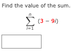 Find the value of the sum.
(3 - 91)
1=1
