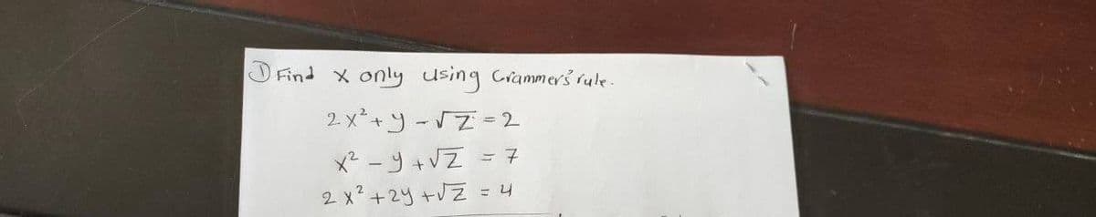 Find x only using Cramm ers rule
2. x*+y - Z =2
x² - y +VZ
2 x? +2y +VZ
