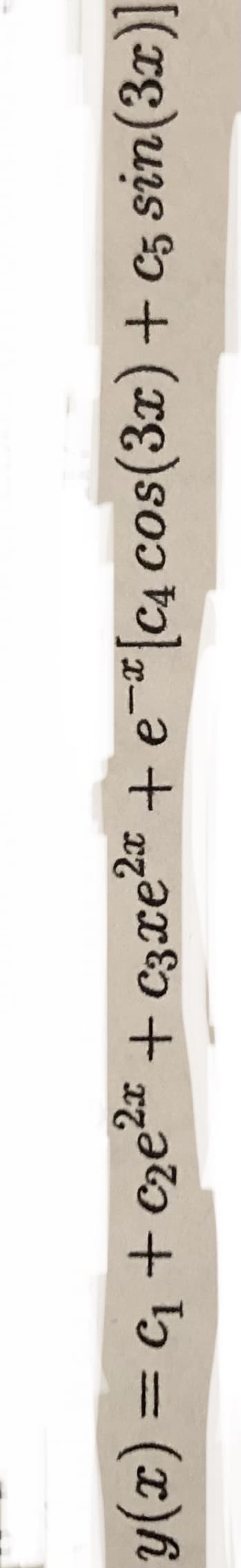 Here is the transcription of the mathematical expression in the image:

\[ y(x) = C_1 + C_2 e^{2x} + C_3 x e^{2x} - e^{-x} [C_4 \cos(3x) + C_5 \sin(3x)] \]

Explanation:

This expression defines a function \( y(x) \) which is a linear combination of exponential and trigonometric functions. It includes:

1. A constant term \( C_1 \).
2. An exponential term \( C_2 e^{2x} \).
3. A product of \( x \) and an exponential, \( C_3 x e^{2x} \).
4. A damped trigonometric expression \( - e^{-x} [C_4 \cos(3x) + C_5 \sin(3x)] \), where:
   - \( e^{-x} \) acts as a damping factor.
   - \( C_4 \cos(3x) \) and \( C_5 \sin(3x) \) are sinusoidal components.