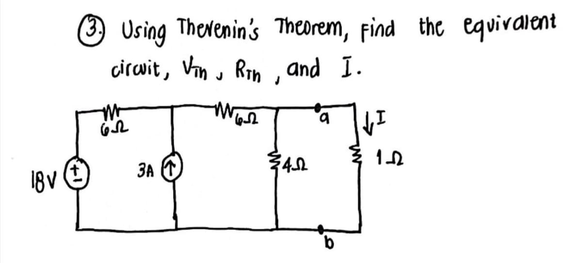 (3) Using Thevenin's Theorem, Find the equivalent
circuit, Vin Rth, and I.
J
18V Ⓒ
M
652
3A
M
65
3402
a
↓I
1-52