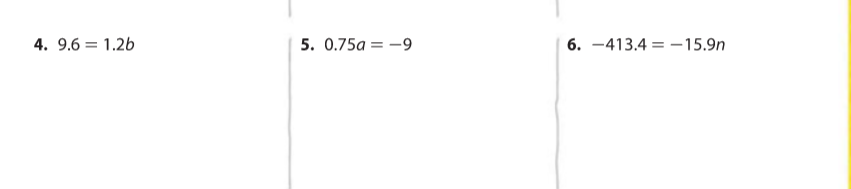 4. 9.6 = 1.26
5. 0.75a = -9
6. -413.4 = -15.9n
