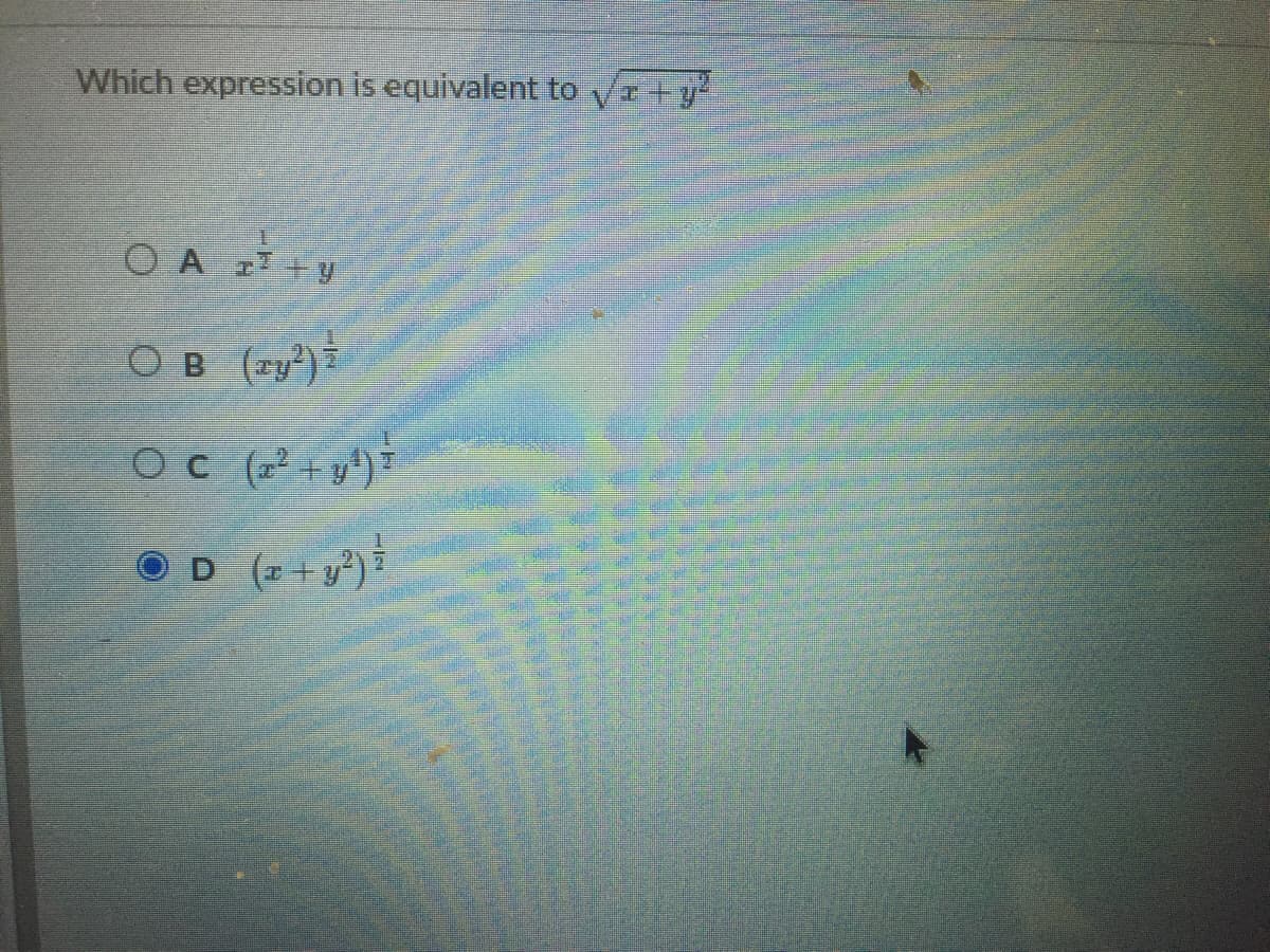 Which expression is equivalent to
O A I +y
O B
(zy")
Oc (2² + y*) =
OD (2+y)
