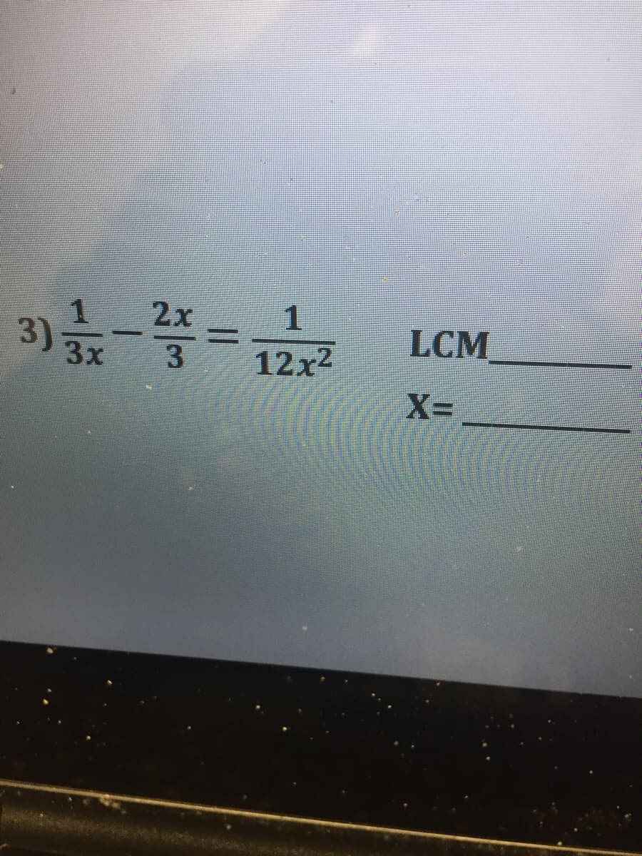 3)- 2x
1
%3D
12x2
3)
LCM
3x
3
X=
