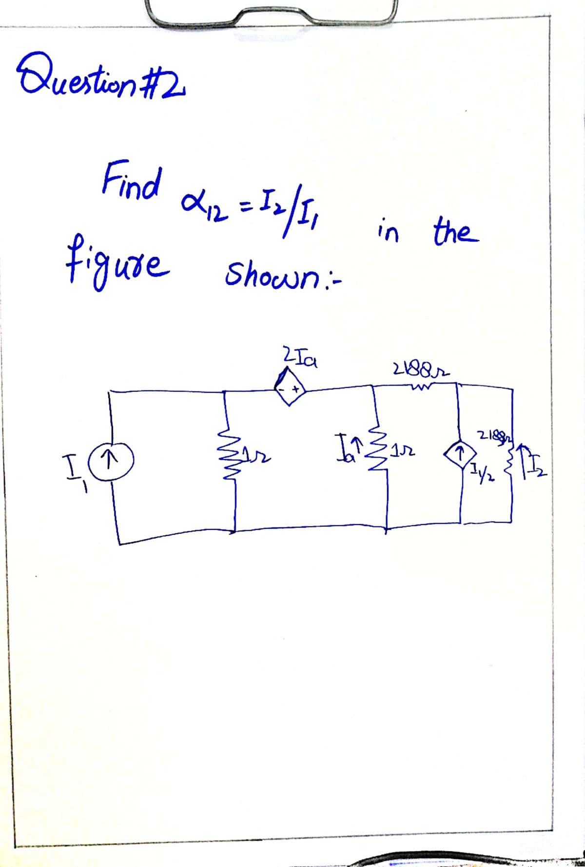 Question #2
Find
%3D
in the
figure
Shown:-
Zła
2188r
2188
T(^
