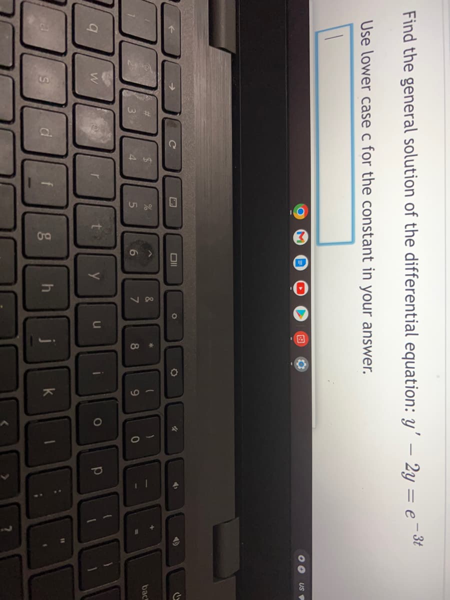 Find the general solution of the differential equation: y' - 2y = e-³t
Use lower case c for the constant in your answer.
OO US
с
Oll
9
W
#
39%
d
$
4
r
%
5
g
6
y
4
4
(
back
8
9
0
DOODAR
u
р
h
k
&
87
0
*00
Q
(
"
)