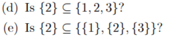 (d) Is {2} C {1, 2, 3}?
(e) Is {2} C {{1}, {2}, {3}}?
