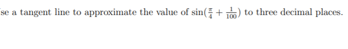 se a tangent line to approximate the value of sin( +
T) to three decimal places.
