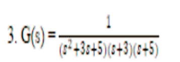 1
3. G(s) = ( 2 +30+5)(2+3)(2+5)