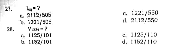 27.
28.
leq = ?
a. 2112/505
b. 1221/505
V1234 = ?
a. 1125/101
b. 1152/101
c. 1221/550
d. 2112/550
c. 1125/110
d. 1152/110