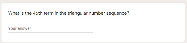 What is the 46th term in the triangular number sequence?
Your answer
