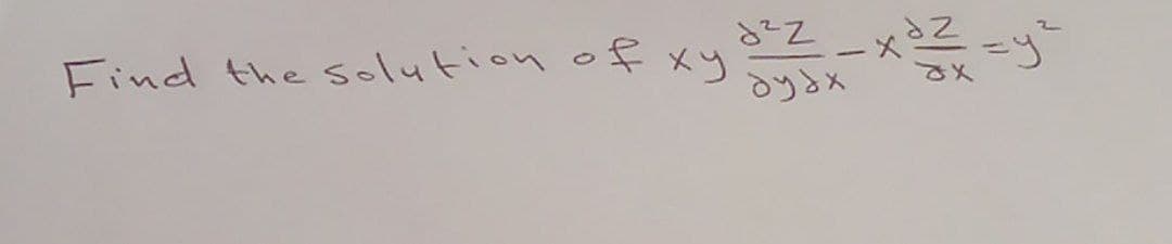 Z _x öz = y²
४x
d²z
Find the solution of xy'
dydx.