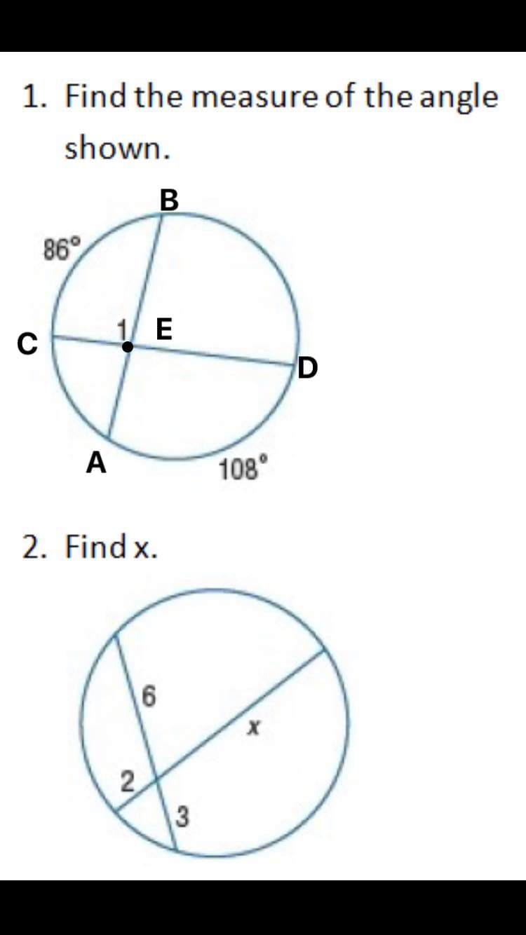 1. Find the measure of the angle
shown.
В
86°
1 E
A
108°
2. Find x.
6
3
2.
