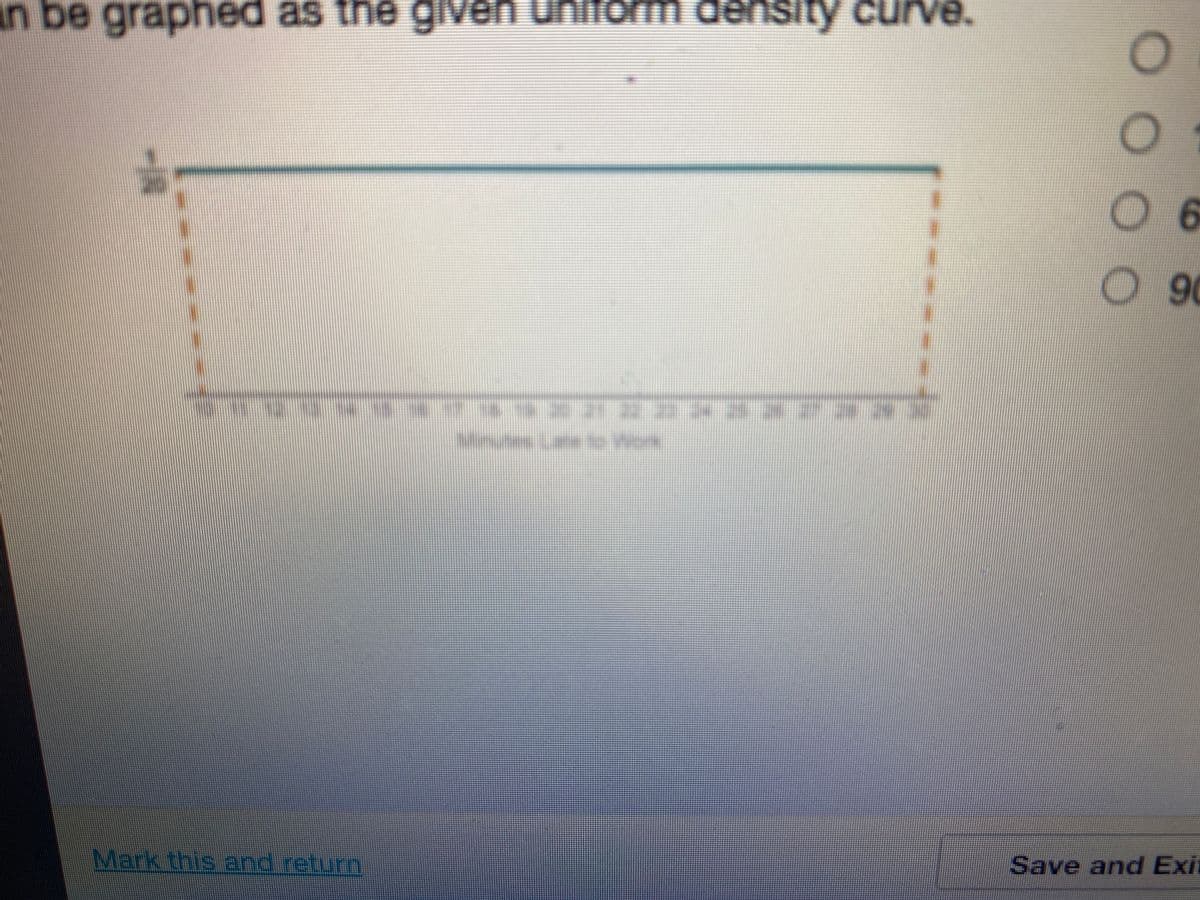 in be graphed as the given uniform density curve.
6.
90
nu Le to Work
Mark this and return
Save and Exi
