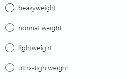 O heavyweight
normal weight
O lightweight
O ultra-lightweight
