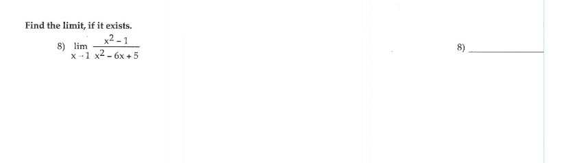 Find the limit, if it exists.
x2 - 1
8) lim
x --1 x2 - 6x + 5
8)

