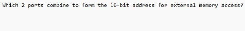 Which 2 ports combine to form the 16-bit address for external memory access?