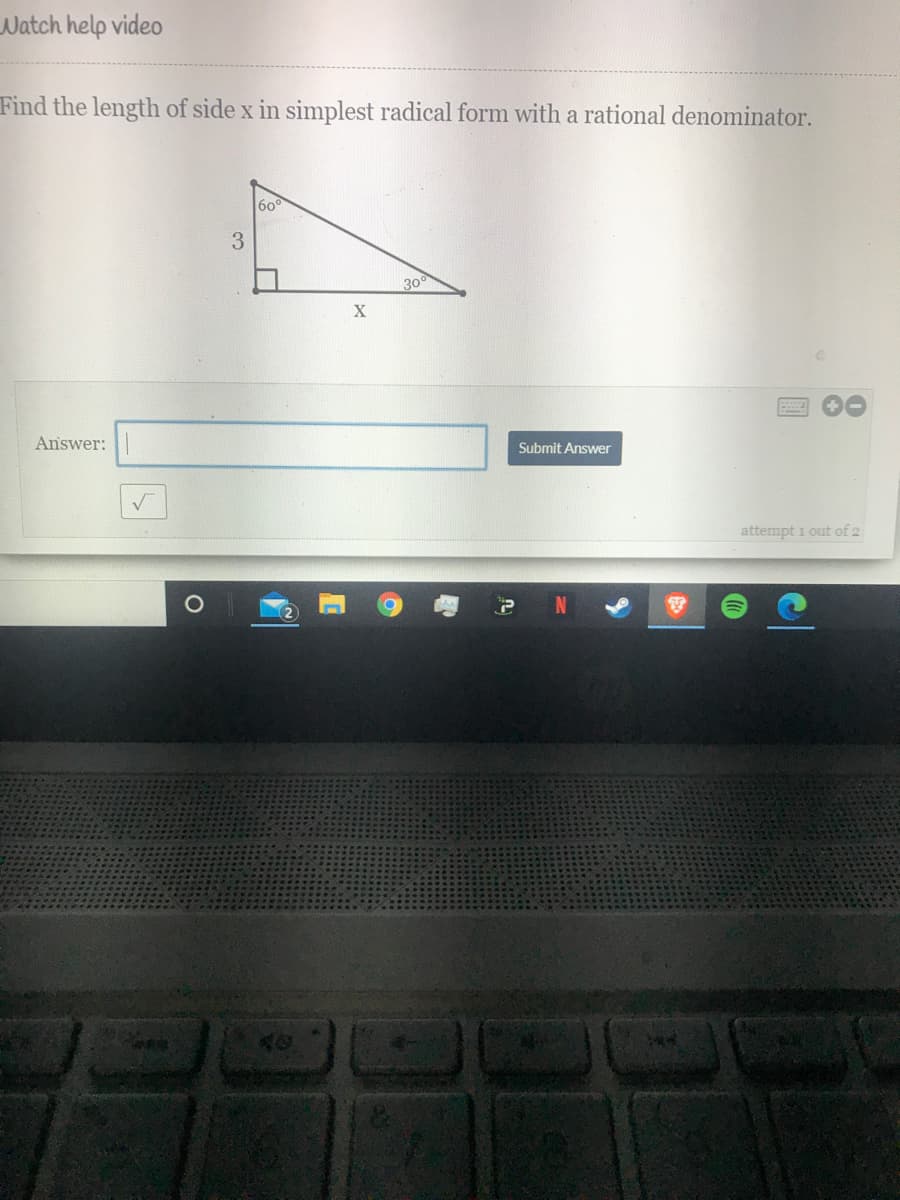 Watch help video
Find the length of side x in simplest radical form with a rational denominator.
60°
300
Answer:
Submit Answer
attempt i out of 2
