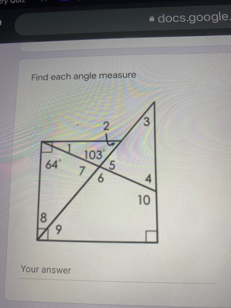 a docs.google.
Find each angle measure
3.
103
5.
1/6
64°
10
6.
Your answer
