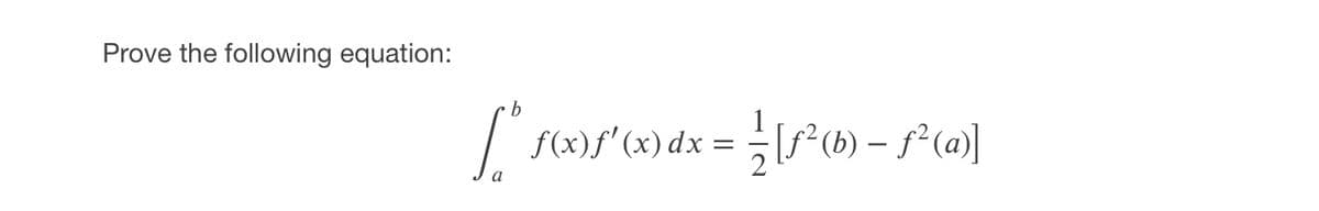 Prove the following equation:
{(x)f" (x) dx = [f° (b) – f° ()]
