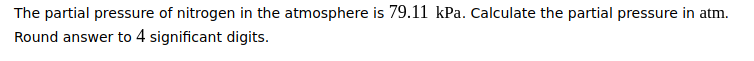 The partial pressure of nitrogen in the atmosphere is 79.11 kPa. Calculate the partial pressure in atm.
Round answer to 4 significant digits.
