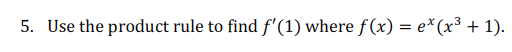 5. Use the product rule to find f'(1) where f(x) = e*(x³ + 1).
