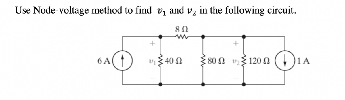 Use Node-voltage method to find vị and v2 in the following circuit.
6 A
υ40 Ω
80n v3120 N ( , )1 A
