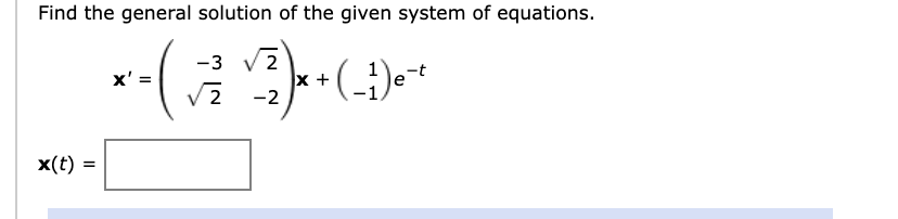 Find the general solution of the given system of equations.
-3 V 2
x +
-2
x' =
x(t) =
